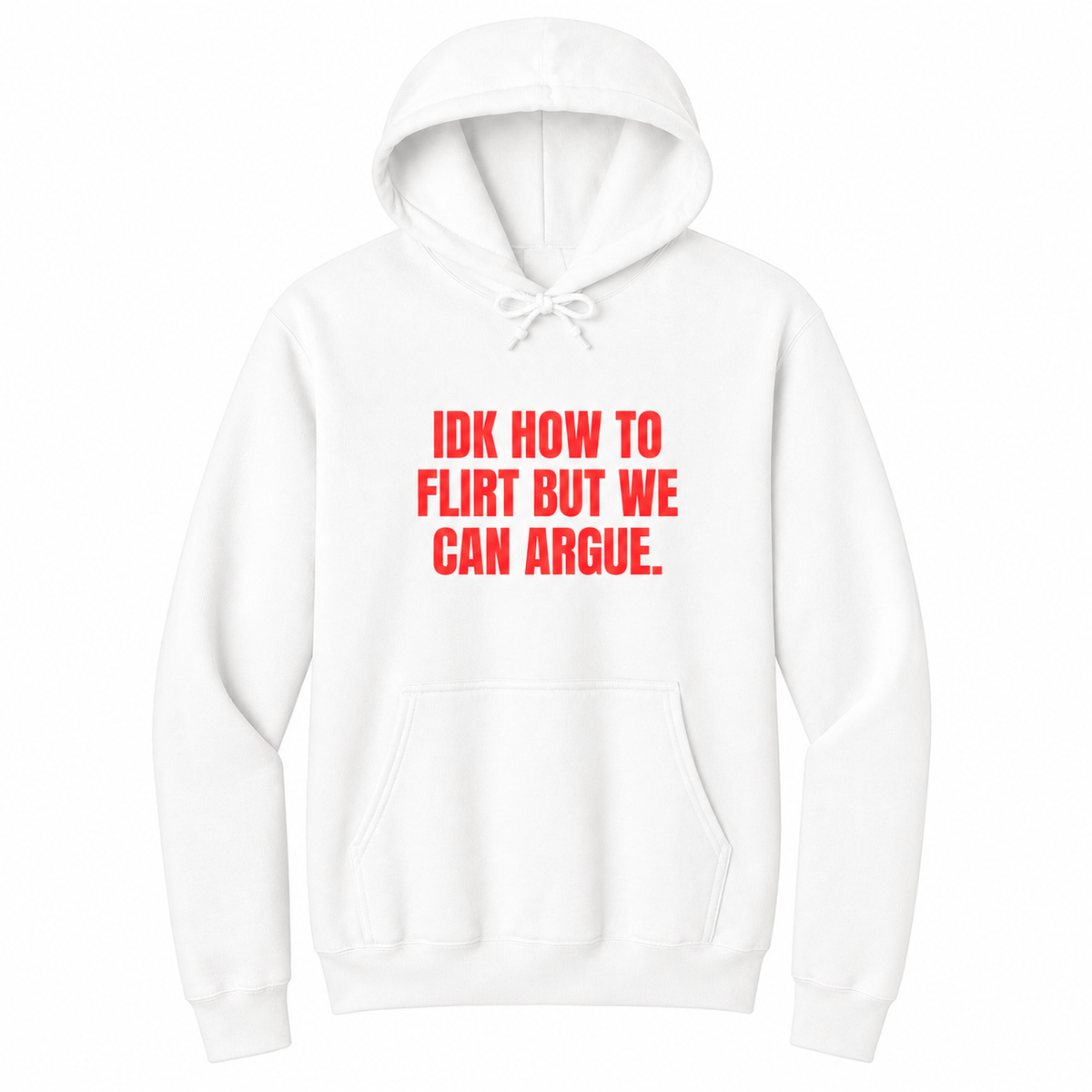 Front view of a white pullover hoodie featuring the bold red statement "IDK HOW TO FLIRT BUT WE CAN ARGUE." centered on the chest in large uppercase block lettering. The drawstrings are tied into a short bow above the design, creating a realistic product mockup. A funny sarcastic hoodie for adults with relationship humor, bold typography, and casual streetwear style.