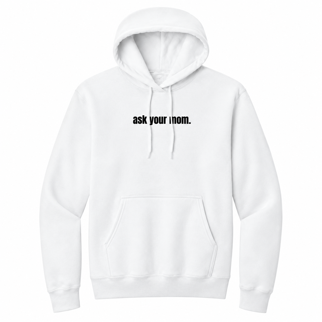 Front view of a white pullover hoodie featuring the small black phrase "ask your mom." centered across the chest. The hoodie includes an adjustable drawstring hood and kangaroo pocket, offering a clean, minimalist look with subtle sarcastic humor for everyday casual wear.