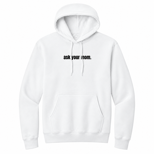 Front view of a white pullover hoodie featuring the small black phrase "ask your mom." centered across the chest. The hoodie includes an adjustable drawstring hood and kangaroo pocket, offering a clean, minimalist look with subtle sarcastic humor for everyday casual wear.