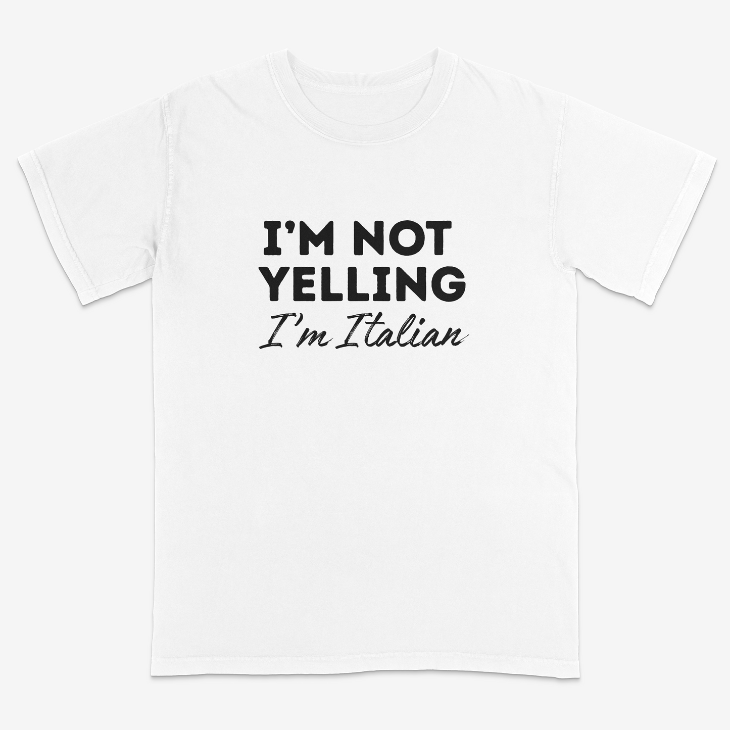 White t-shirt with black text 'I'm Not Yelling I'm Italian' on a white background