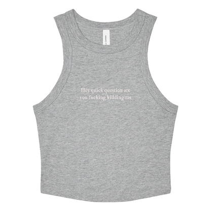 Gray crop tank top with 'Hey quick question are you fucking kidding me' text on a white background