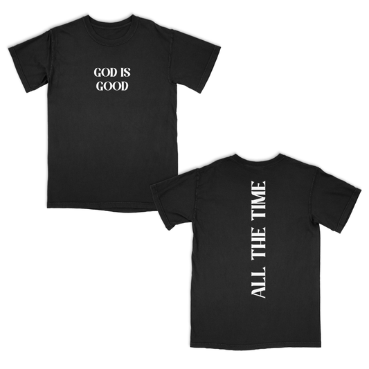 Black t-shirt with 'GOD IS GOOD' on the front and 'ALL THE TIME' on the back, on a white background.