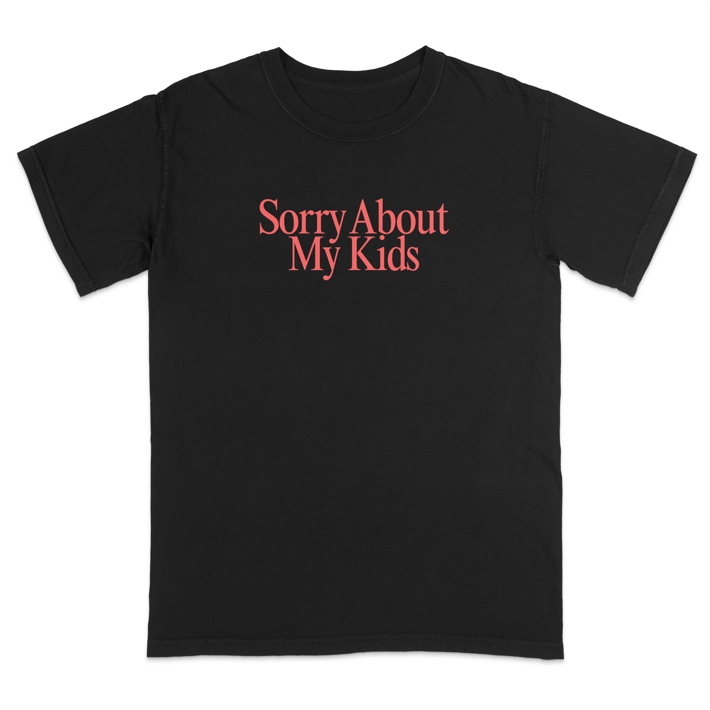 Front view of a black graphic T-shirt featuring the phrase "Sorry About My Kids" in large soft pink serif lettering centered across the chest. This minimalist parenting humor tee offers a clean modern design, making it perfect for moms, dads, school events, family outings, playdates, and everyday casual wear.