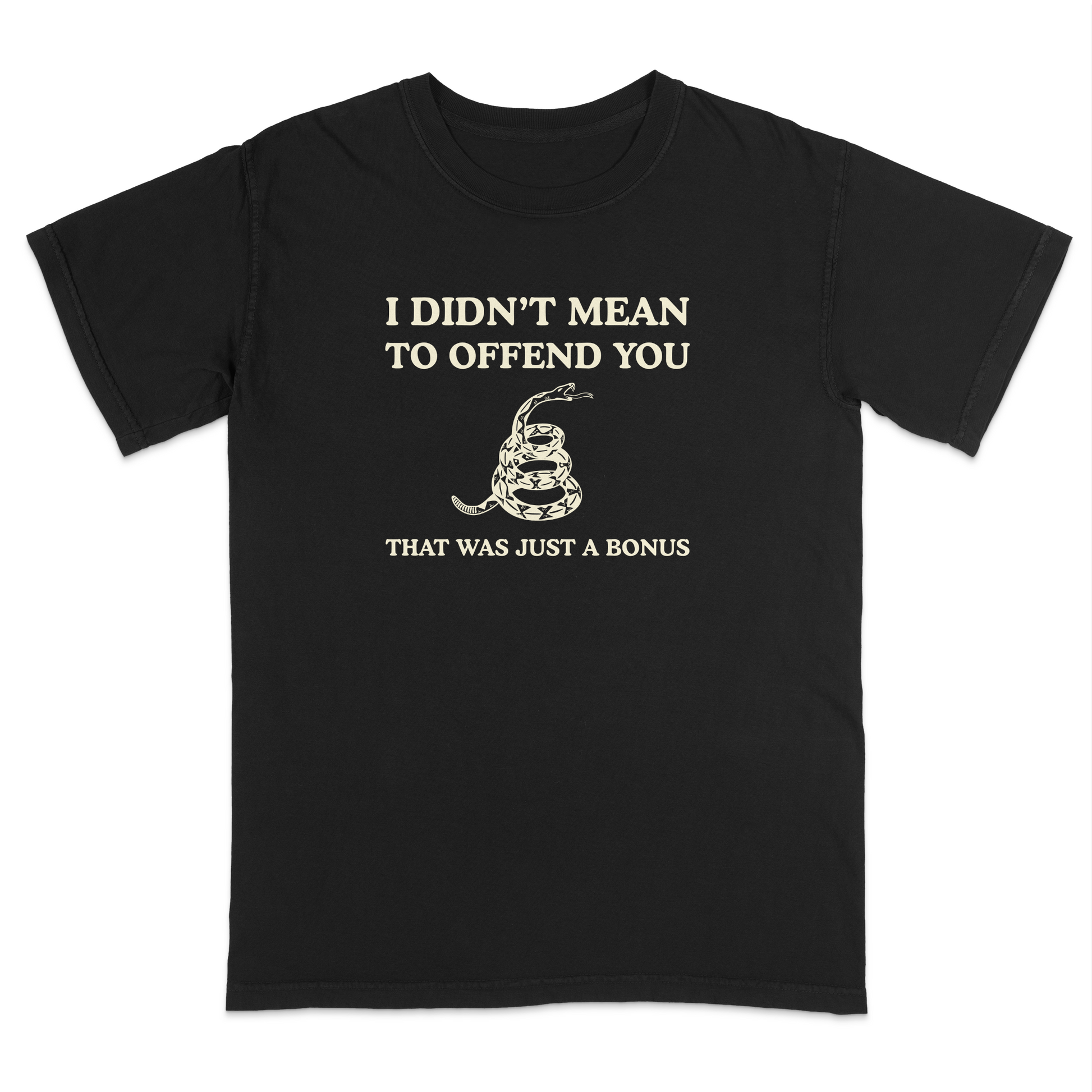 Front view of a black graphic T-shirt featuring the humorous phrase "I DIDN'T MEAN TO OFFEND YOU" above a coiled rattlesnake illustration and the text "THAT WAS JUST A BONUS." This vintage-inspired graphic tee combines bold typography with Western-style artwork for a funny, sarcastic everyday shirt.