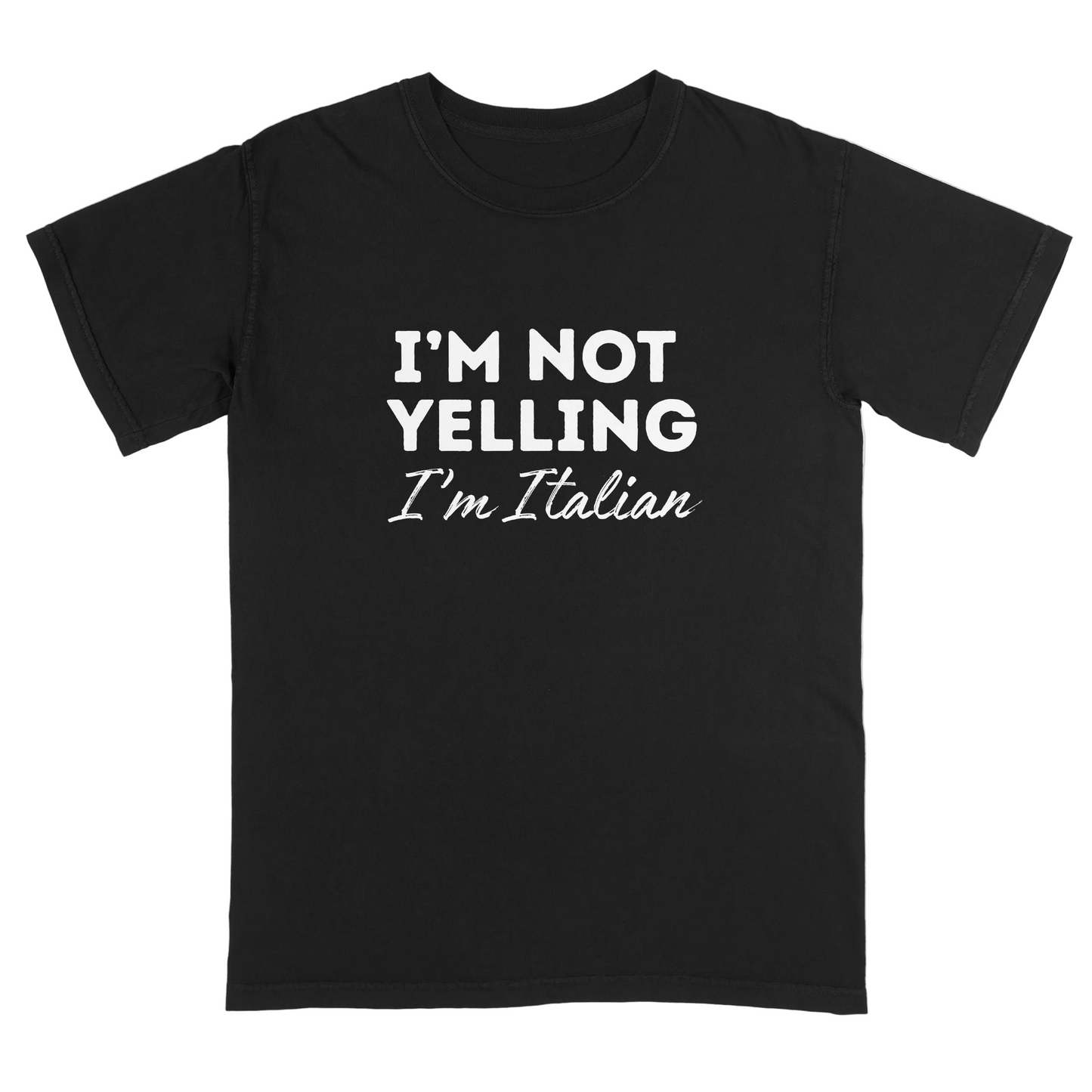 Black t-shirt with white text 'I'm Not Yelling I'm Italian' on a white background