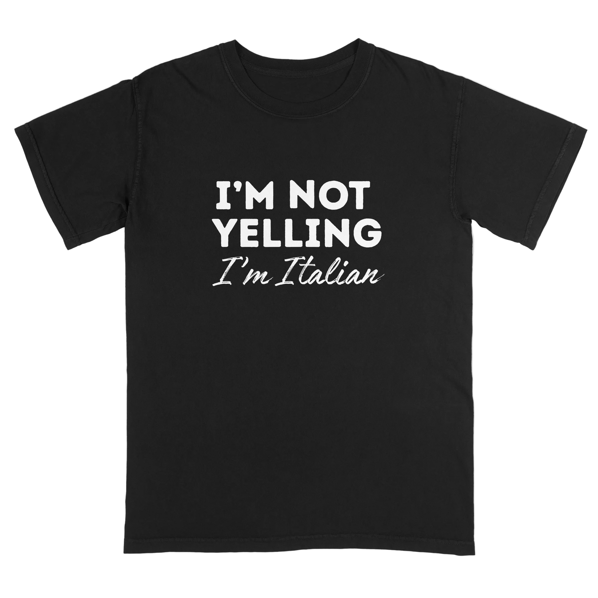 Black t-shirt with white text 'I'm Not Yelling I'm Italian' on a white background
