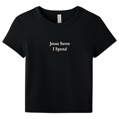 Black baby tee with 'Jesus Saves I Spend' text on a white background