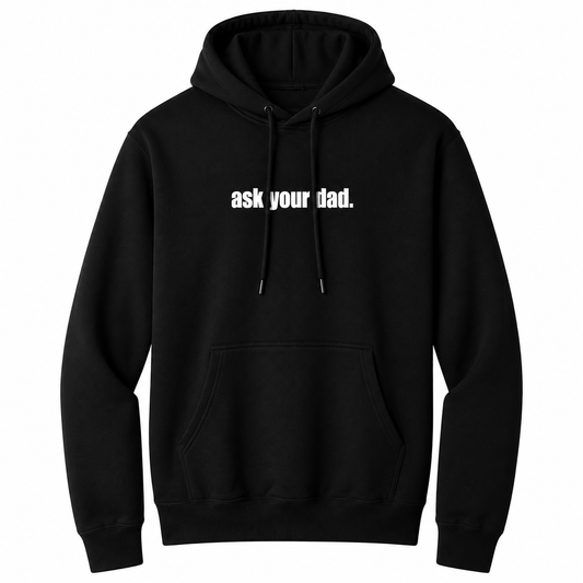 Front view of a black pullover hoodie featuring the bold white phrase "ask your dad." centered across the chest. The hoodie includes an adjustable drawstring hood and kangaroo pocket, offering a clean, minimalist design with subtle sarcastic humor for comfortable everyday casual wear.