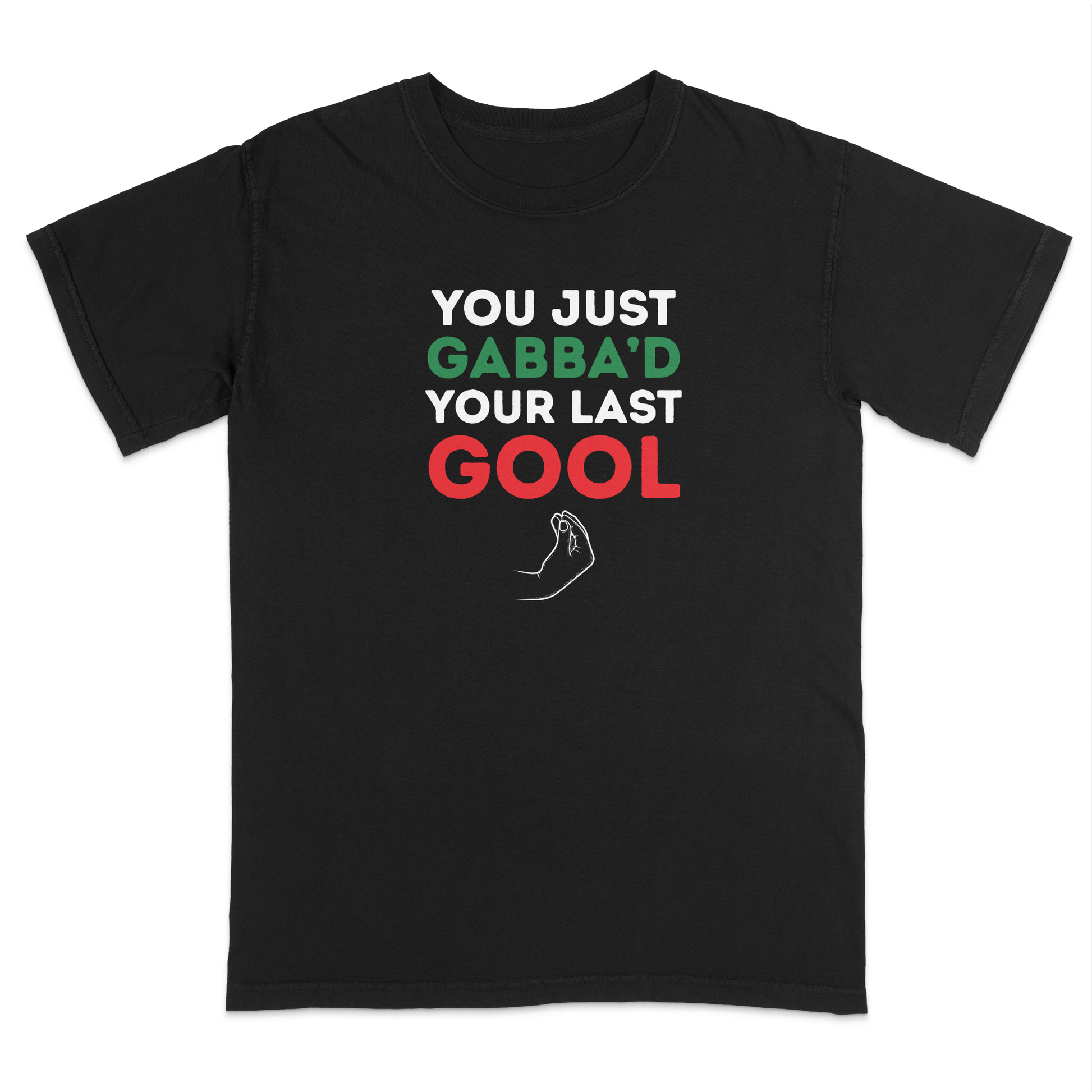 Black Italian heritage humor t-shirt featuring the phrase “You Just Gabba’d Your Last Gool” in bold white, green, and red lettering with an Italian hand gesture graphic. Funny Italian-American apparel inspired by classic Italian slang, family humor, and cultural pride. Perfect for Italian festivals, family gatherings, holiday celebrations, casual wear, and anyone who appreciates Italian-American traditions and humor.