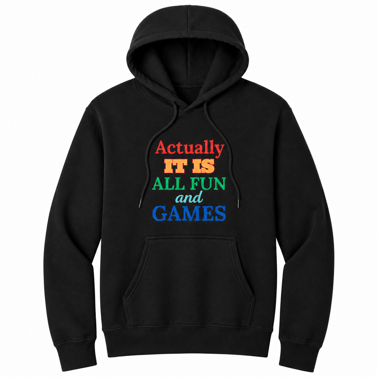 Front view of a black pullover hoodie featuring the phrase "Actually IT IS ALL FUN and GAMES" in stacked multicolored typography. "Actually" is red, "IT IS" is gold with a red outline, "ALL FUN" is green, "and" is written in light blue script, and "GAMES" is bold blue. The drawstrings naturally drape over the design, creating a realistic product mockup. This colorful retro-inspired graphic hoodie is perfect for casual wear, game nights, parties, and anyone with a playful sense of humor.