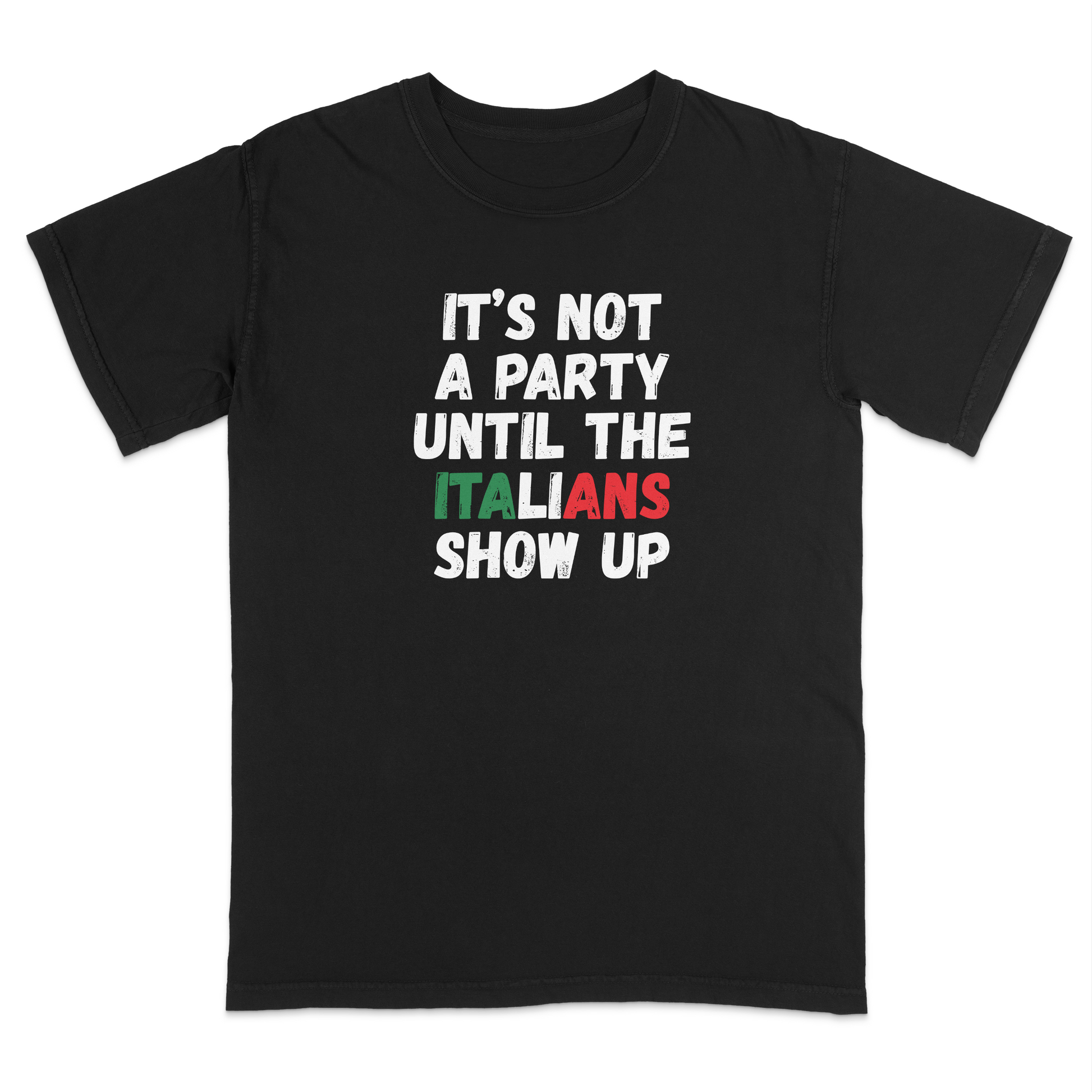 Black Italian heritage humor t-shirt featuring the phrase “It’s Not a Party Until the Italians Show Up” in distressed white lettering with the word “Italians” highlighted in Italian flag colors. Funny Italian-American apparel celebrating family gatherings, food, traditions, and lively Italian culture. Perfect for Italian festivals, family reunions, holiday parties, Sunday dinners, and anyone proud of their Italian roots.