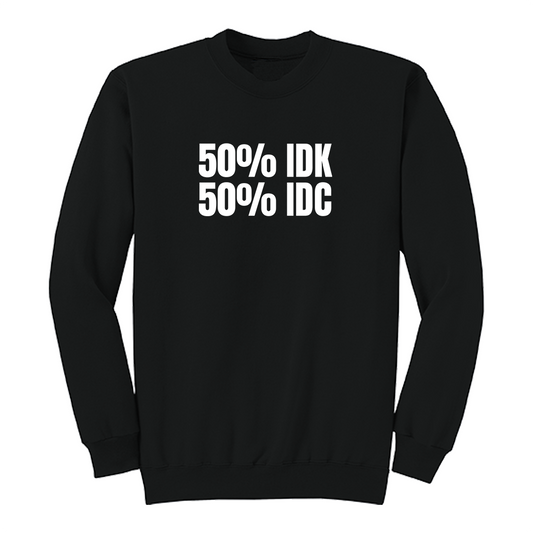 Front view of a black crewneck sweatshirt featuring the bold white phrase "50% IDK 50% IDC" printed across the chest. This minimalist funny graphic sweatshirt offers a clean, modern design with a classic fit, making it perfect for casual everyday wear or gifting to someone with a sarcastic sense of humor.