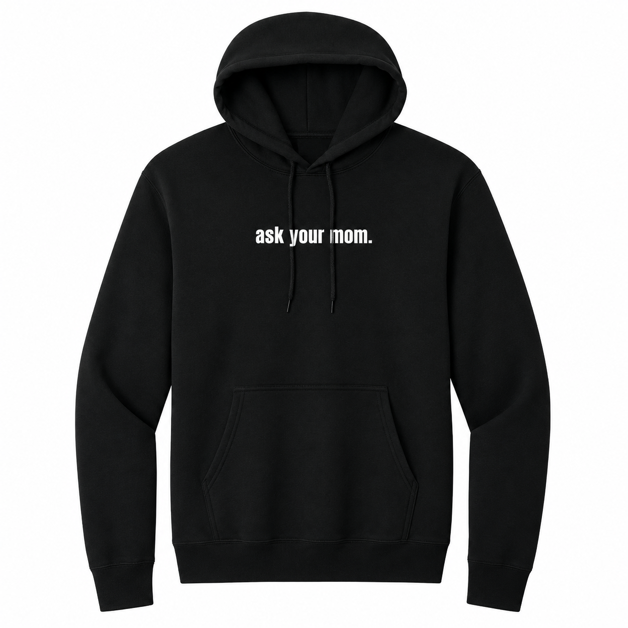 Front view of a black pullover hoodie featuring the small white phrase "ask your mom." centered across the chest. The hoodie includes an adjustable drawstring hood and kangaroo pocket, offering a clean, minimalist look with subtle sarcastic humor for everyday casual wear.