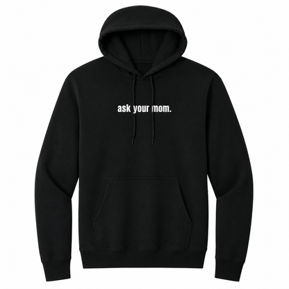 Front view of a black pullover hoodie featuring the small white phrase "ask your mom." centered across the chest. The hoodie includes an adjustable drawstring hood and kangaroo pocket, offering a clean, minimalist look with subtle sarcastic humor for everyday casual wear.