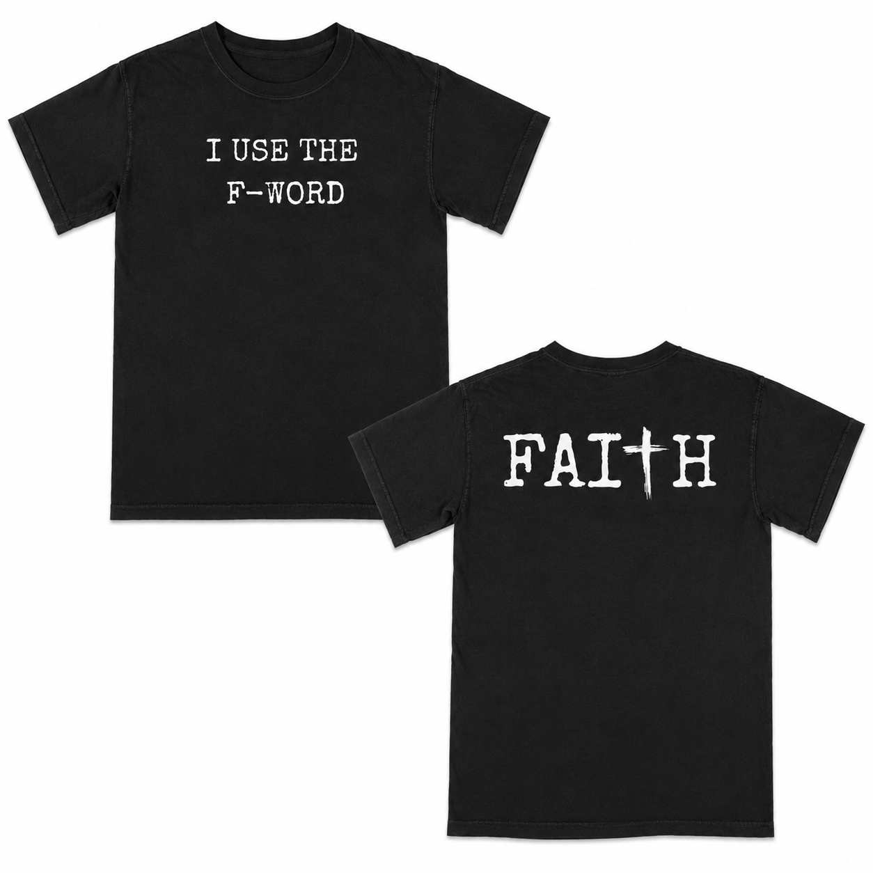 Black t-shirt with 'I USE THE F-WORD' on the front and 'FAITH' on the back, displayed on a white background.