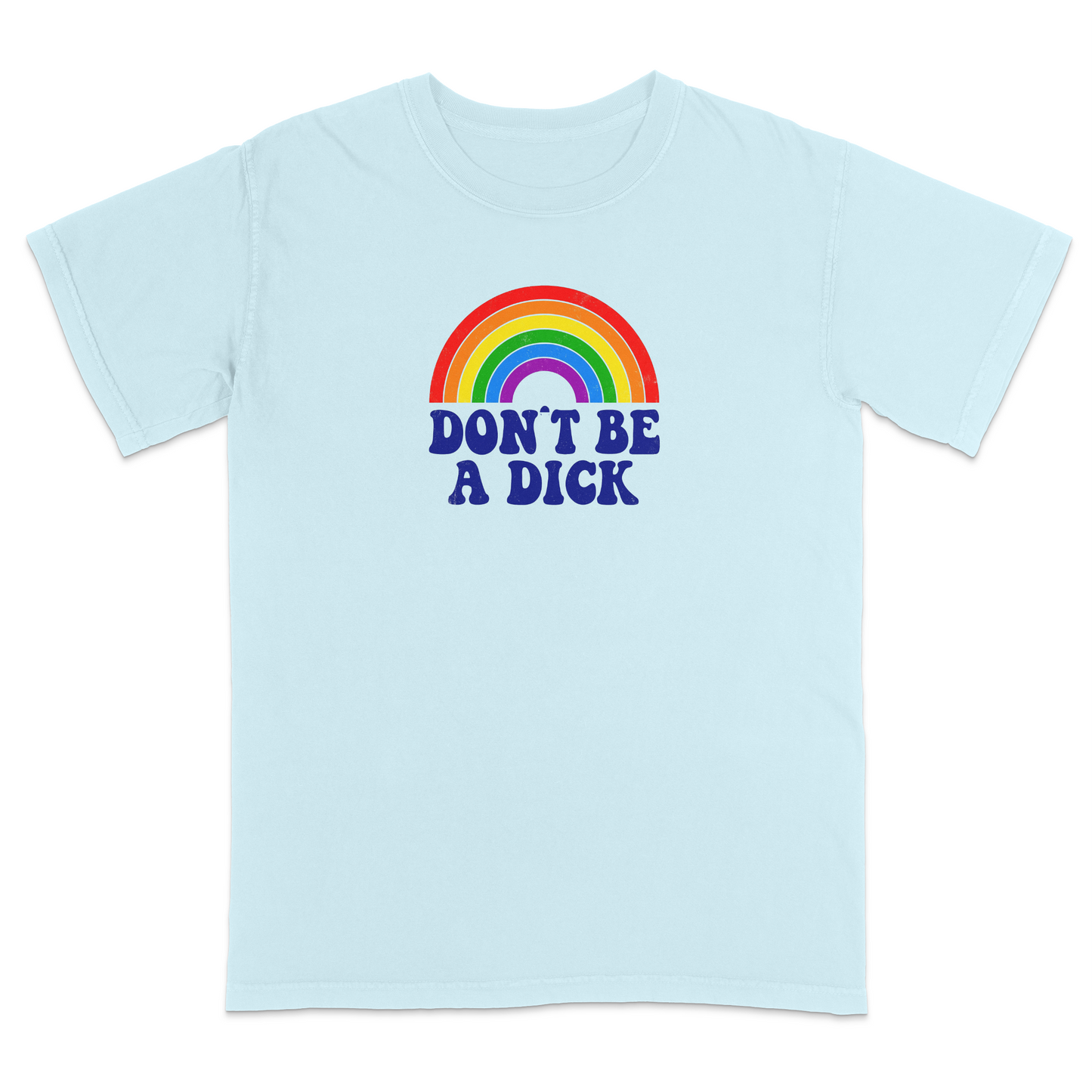 Front view of an light blue graphic T-shirt featuring a retro-style rainbow above the bold navy phrase "DON'T BE A DICK." This vintage-inspired humor tee combines colorful retro aesthetics with a funny, blunt message, making it perfect for casual everyday wear and conversation-starting style.