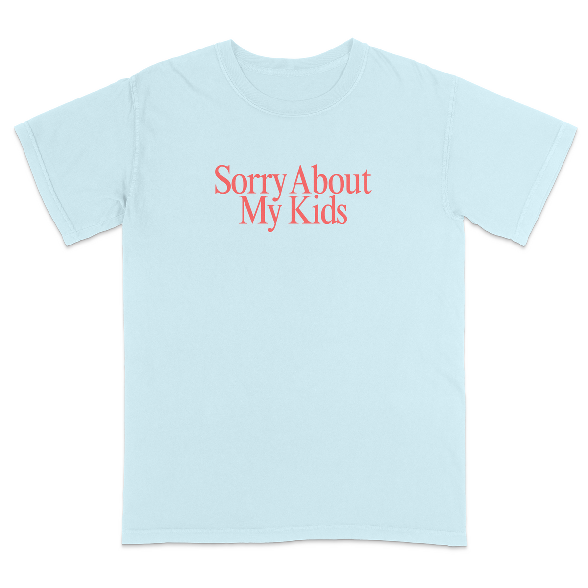 Front view of a light blue graphic T-shirt featuring the phrase "Sorry About My Kids" in large soft pink serif lettering centered across the chest. This minimalist parenting humor tee offers a clean modern design, making it perfect for moms, dads, school events, family outings, playdates, and everyday casual wear.