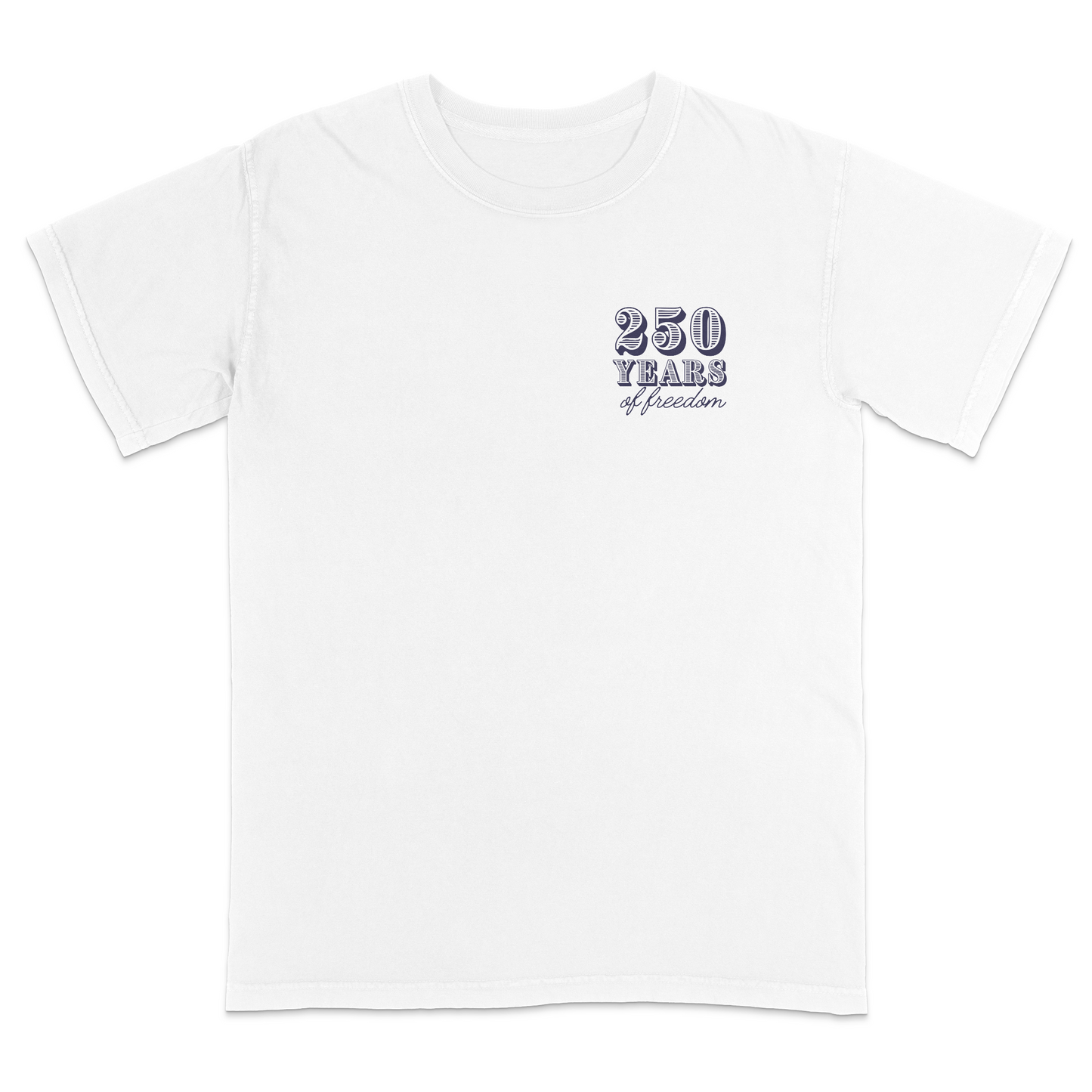 Minimal patriotic front chest graphic featuring “250 Years of Freedom” typography in a vintage Americana style, designed to celebrate America’s 1776–2026 anniversary with a clean, timeless look.