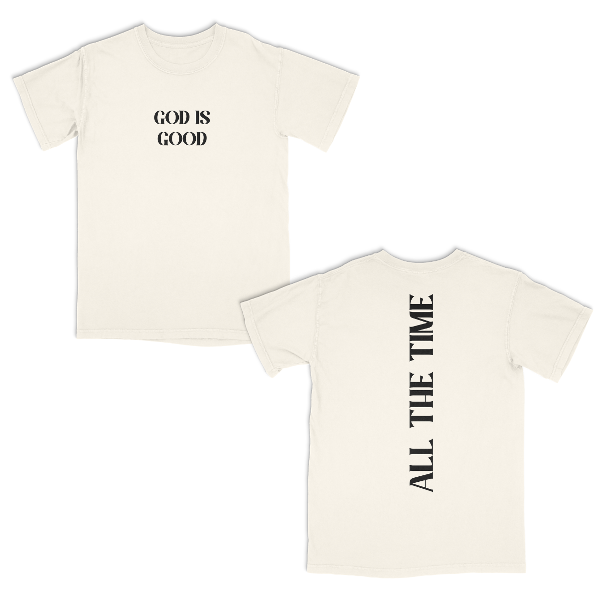 Ivory  t-shirt with 'GOD IS GOOD' on the front and 'ALL THE TIME' on the back, on a white background.