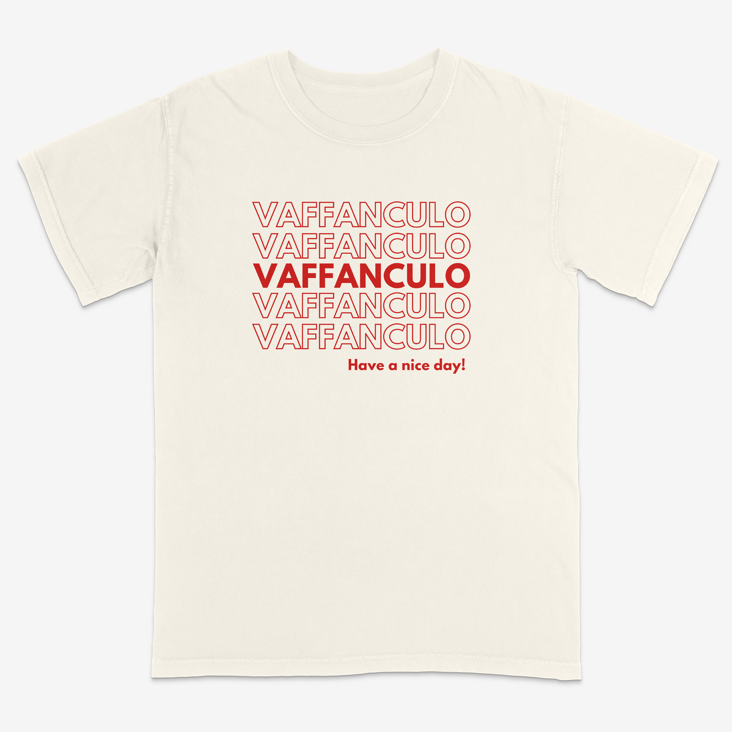 Ivory t-shirt with red text 'VAFFANCULO' repeated multiple times and 'Have a nice day!' at the bottom on a white background.