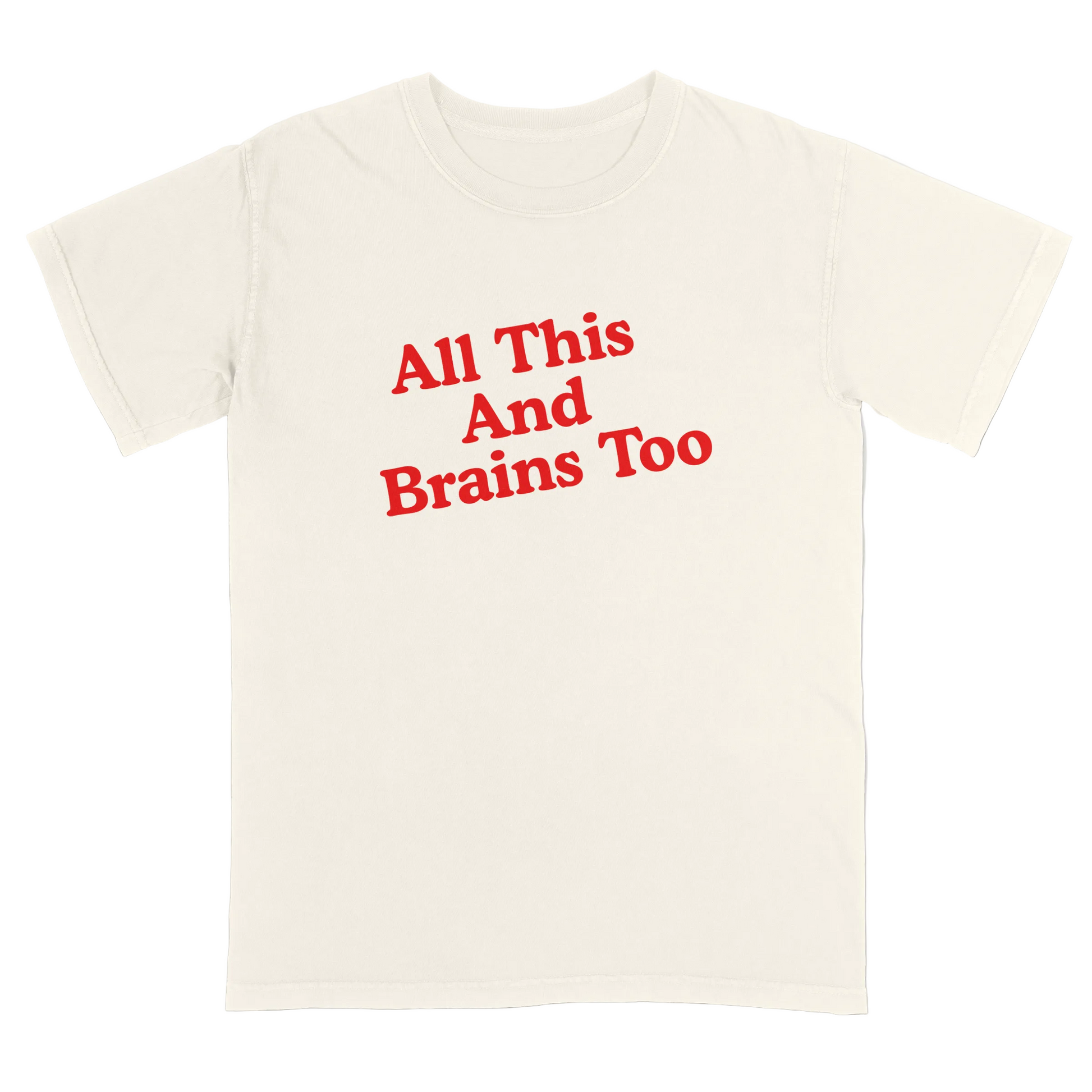 Ivory t-shirt with red text 'All This And Brains Too' on a light gray background