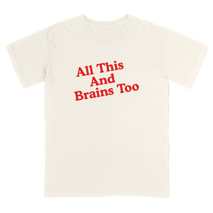 Ivory t-shirt with red text 'All This And Brains Too' on a light gray background
