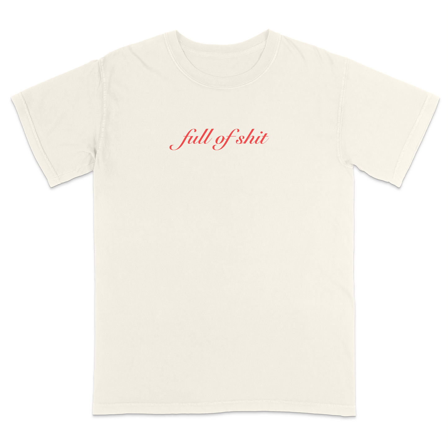 Front view of a ivory graphic T-shirt featuring the phrase "full of shit" in elegant red cursive lettering centered on the chest. This minimalist sarcastic tee combines clean typography with subtle humor, making it a stylish statement shirt for casual everyday wear.