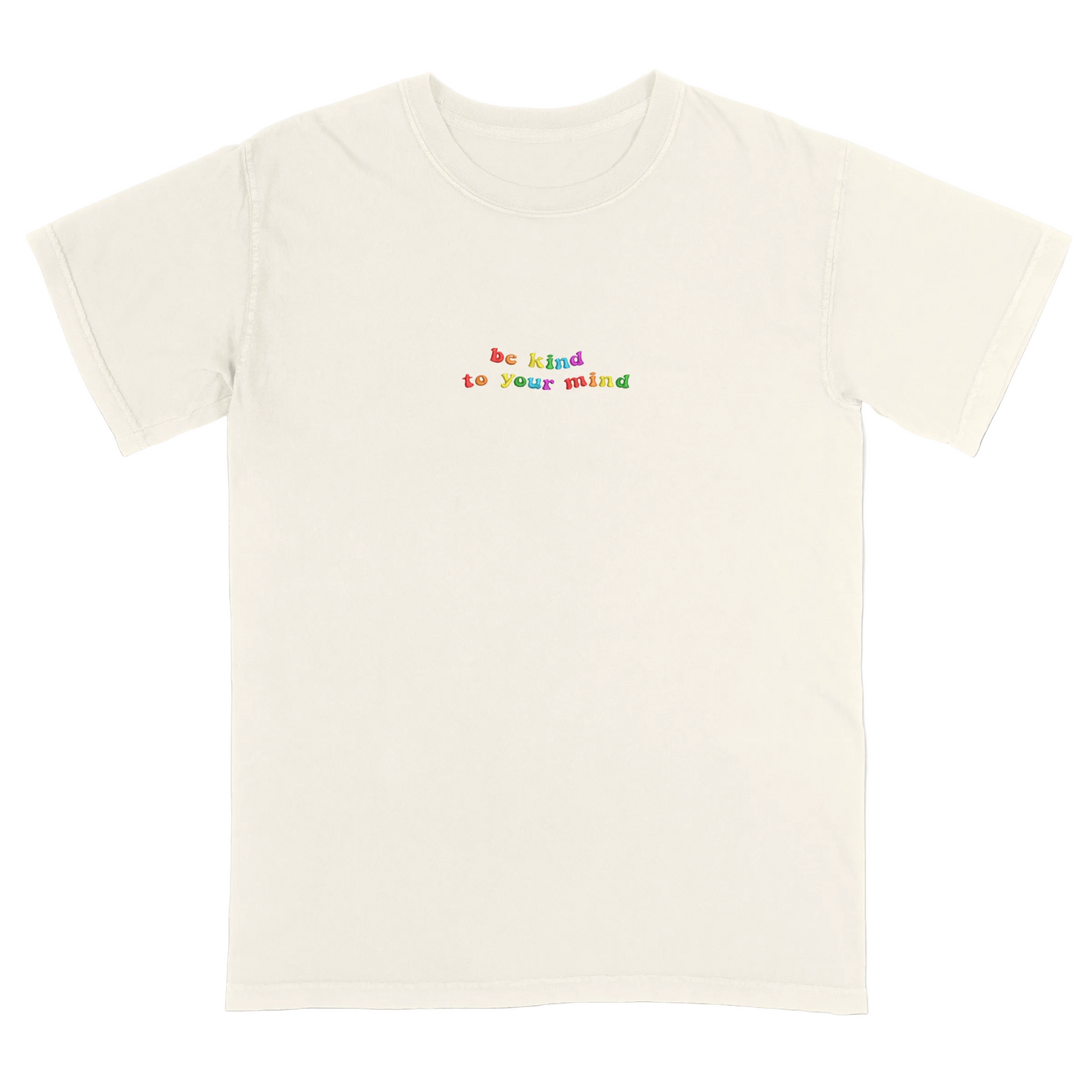 Ivory t-shirt with 'be kind to your mind' text in colorful letters on a white background