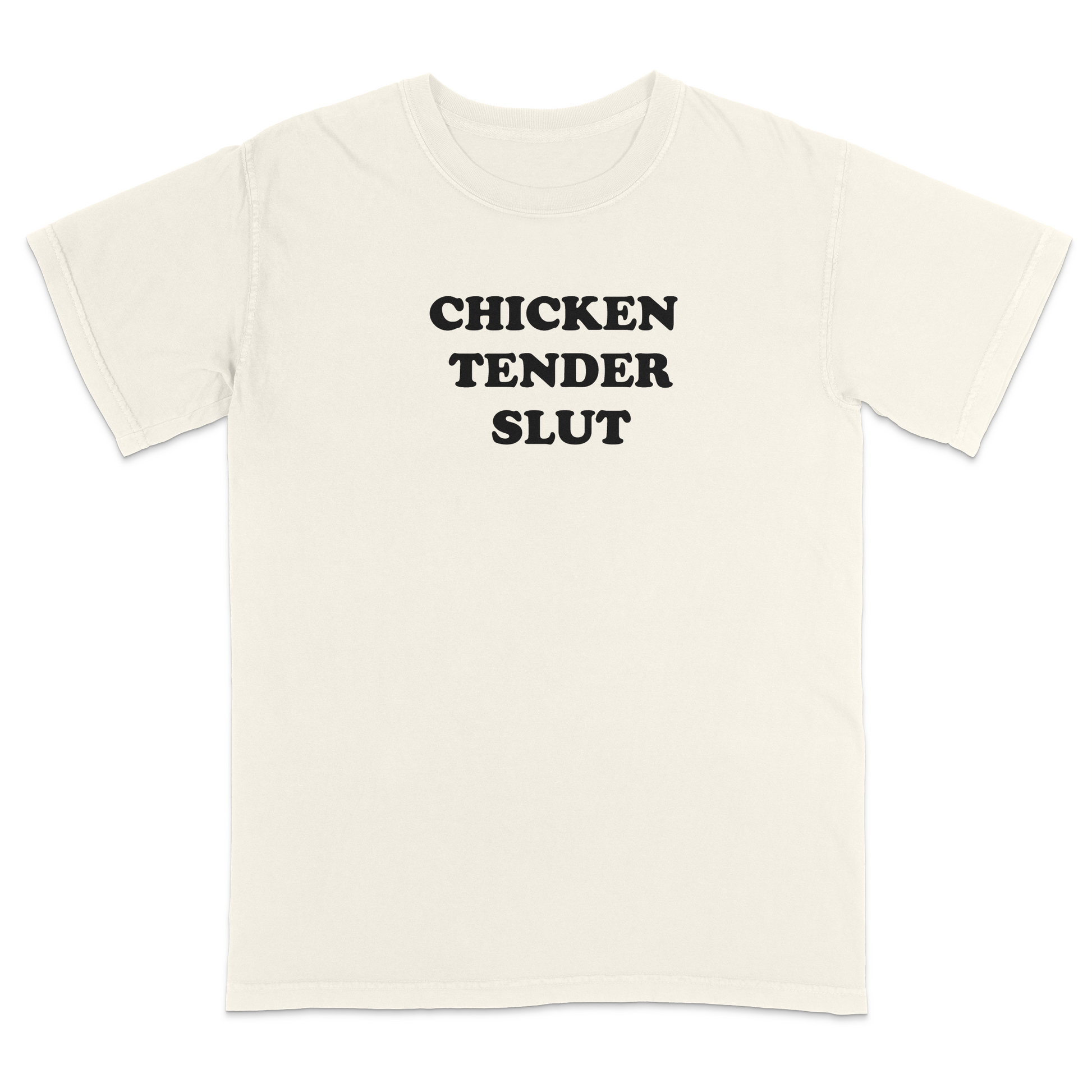 Front view of a ivory graphic t-shirt featuring the bold black stacked phrase "CHICKEN TENDER SLUT" in large retro bubble lettering across the upper chest. The minimalist design uses clean vintage-inspired typography with strong contrast against the black fabric, creating a humorous foodie-themed statement tee with a playful, sarcastic aesthetic.