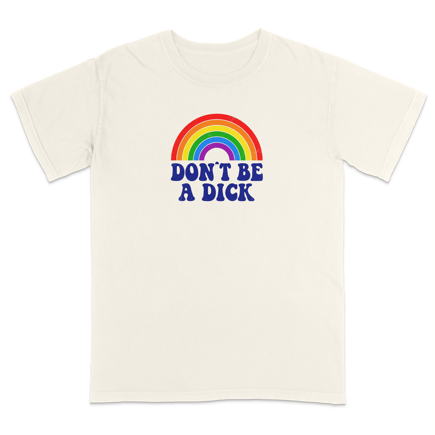 Front view of an ivory graphic T-shirt featuring a retro-style rainbow above the bold navy phrase "DON'T BE A DICK." This vintage-inspired humor tee combines colorful retro aesthetics with a funny, blunt message, making it perfect for casual everyday wear and conversation-starting style.