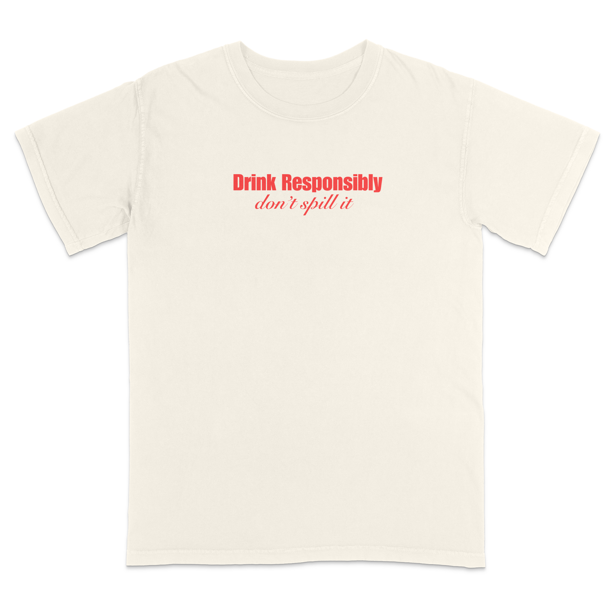 Front view of a ivory graphic T-shirt featuring the phrase "Drink Responsibly" in bold red lettering with "don't spill it" in elegant red script underneath. This minimalist funny drinking shirt combines clean typography with witty humor, making it perfect for parties, bar outings, casual wear, and gift giving.