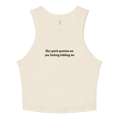 Natural crop tank top with 'Hey quick question are you fucking kidding me' text on a white background