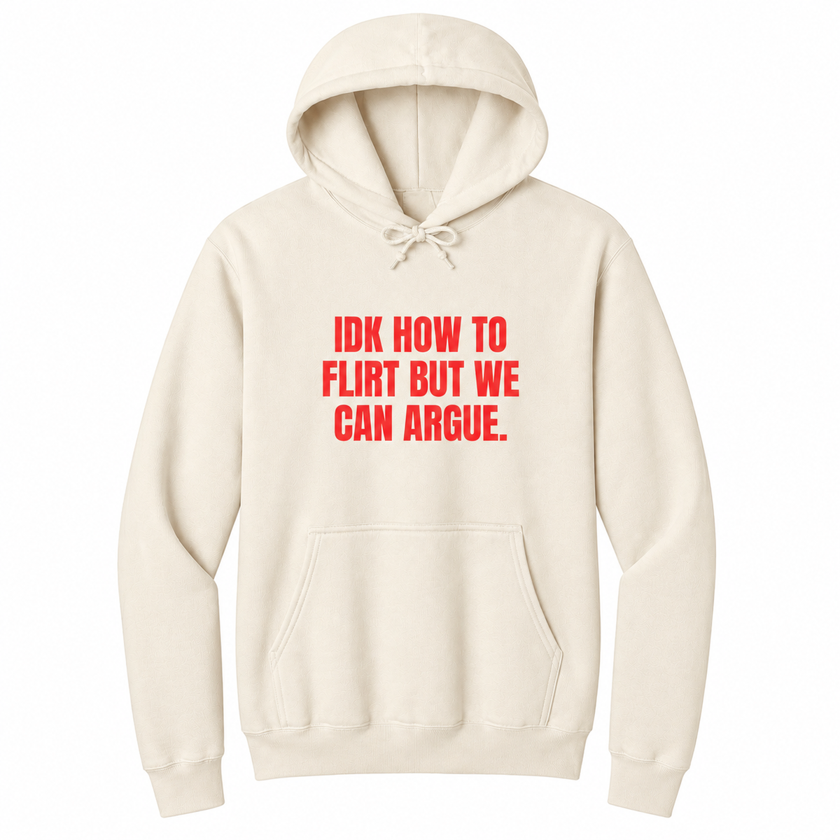 Front view of a natural pullover hoodie featuring the bold red statement "IDK HOW TO FLIRT BUT WE CAN ARGUE." centered on the chest in large uppercase block lettering. The drawstrings are tied into a short bow above the design, creating a realistic product mockup. A funny sarcastic hoodie for adults with relationship humor, bold typography, and casual streetwear style.