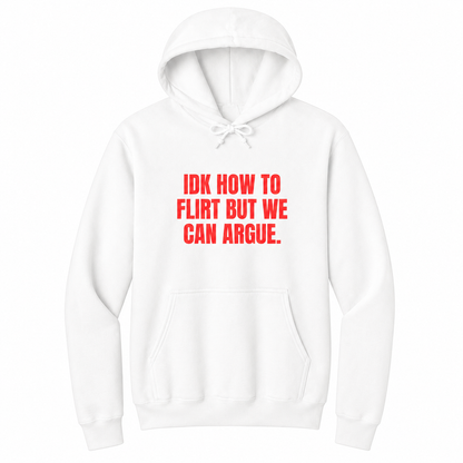 Front view of a white pullover hoodie featuring the bold red statement "IDK HOW TO FLIRT BUT WE CAN ARGUE." centered on the chest in large uppercase block lettering. The drawstrings are tied into a short bow above the design, creating a realistic product mockup. A funny sarcastic hoodie for adults with relationship humor, bold typography, and casual streetwear style.