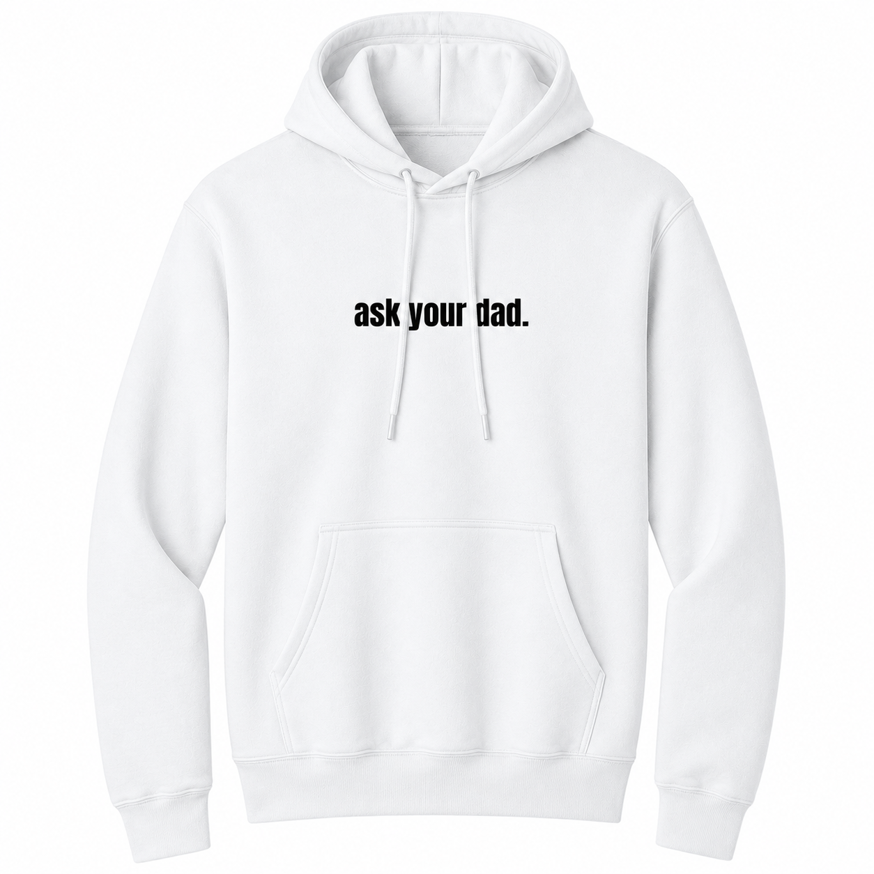 Front view of a white pullover hoodie featuring the bold black phrase "ask your dad." centered across the chest. The hoodie includes an adjustable drawstring hood and kangaroo pocket, offering a clean, minimalist design with subtle sarcastic humor for comfortable everyday casual wear.