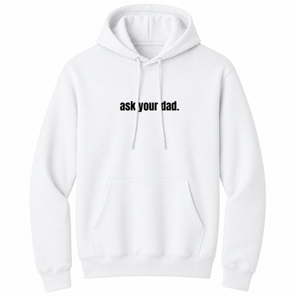 Front view of a white pullover hoodie featuring the bold black phrase "ask your dad." centered across the chest. The hoodie includes an adjustable drawstring hood and kangaroo pocket, offering a clean, minimalist design with subtle sarcastic humor for comfortable everyday casual wear.