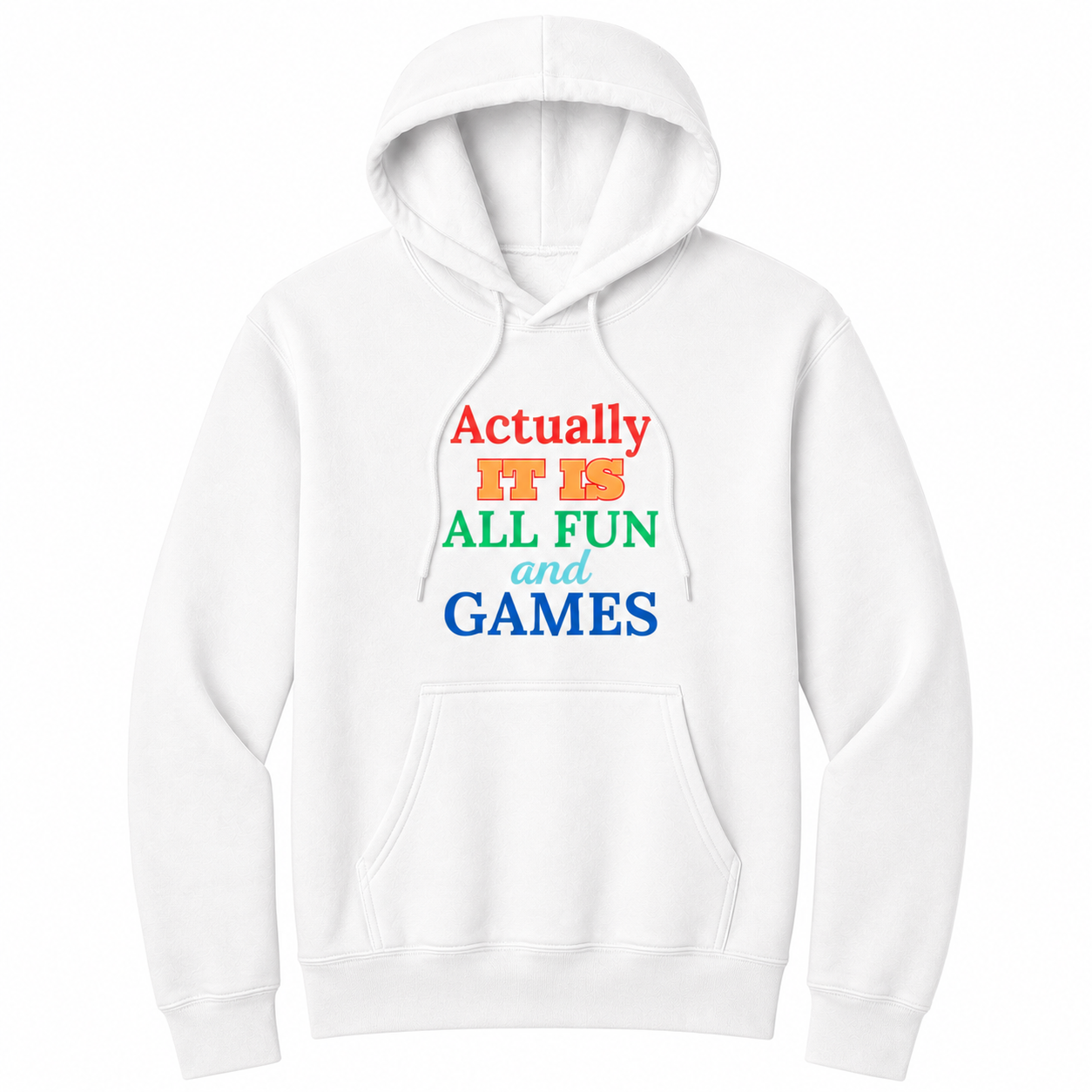 Front view of a white pullover hoodie featuring the phrase "Actually IT IS ALL FUN and GAMES" in stacked multicolored typography. "Actually" is red, "IT IS" is gold with a red outline, "ALL FUN" is green, "and" is written in light blue script, and "GAMES" is bold blue. The drawstrings naturally drape over the design, creating a realistic product mockup. This colorful retro-inspired graphic hoodie is perfect for casual wear, game nights, parties, and anyone with a playful sense of humor.