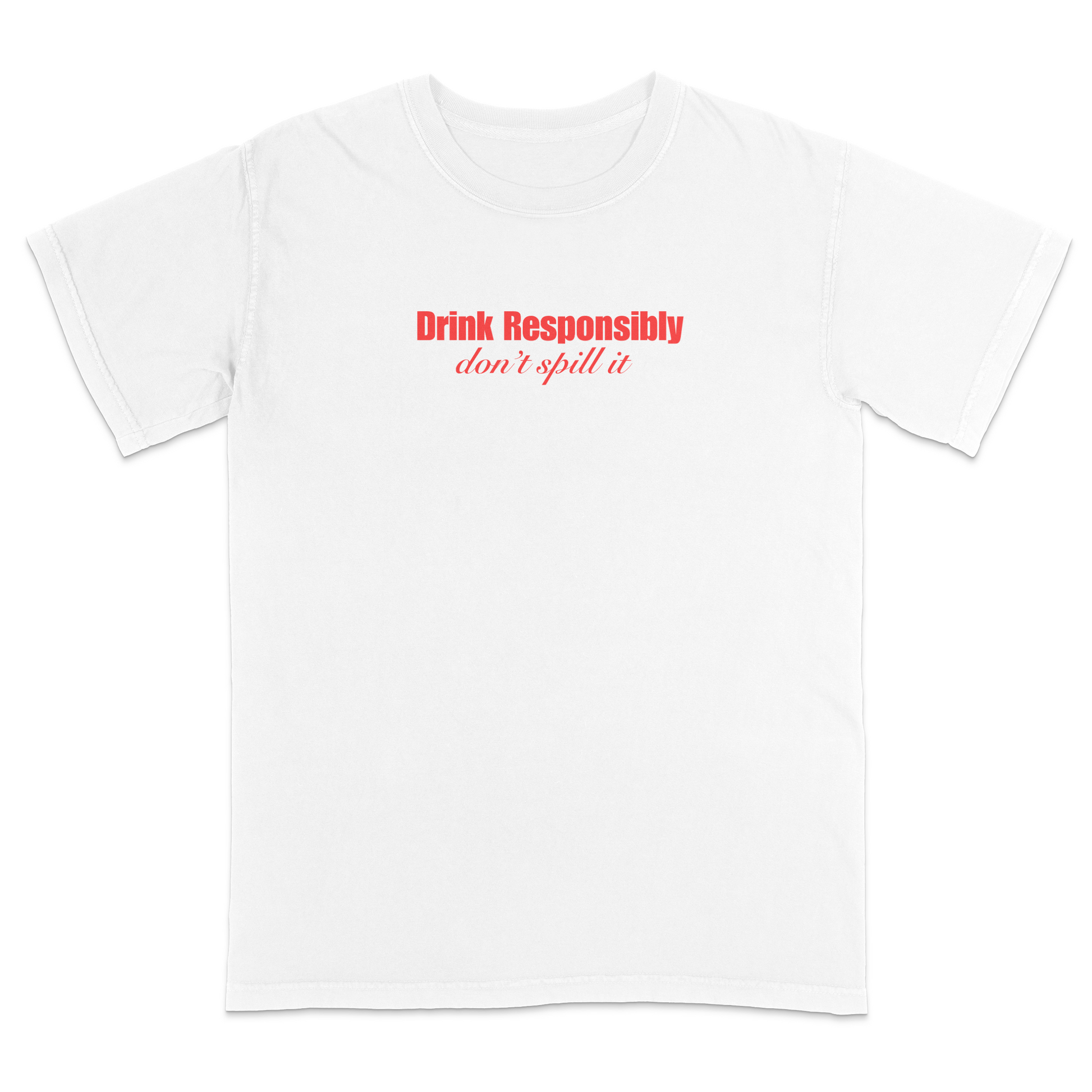 Front view of a white graphic T-shirt featuring the phrase "Drink Responsibly" in bold red lettering with "don't spill it" in elegant red script underneath. This minimalist funny drinking shirt combines clean typography with witty humor, making it perfect for parties, bar outings, casual wear, and gift giving.