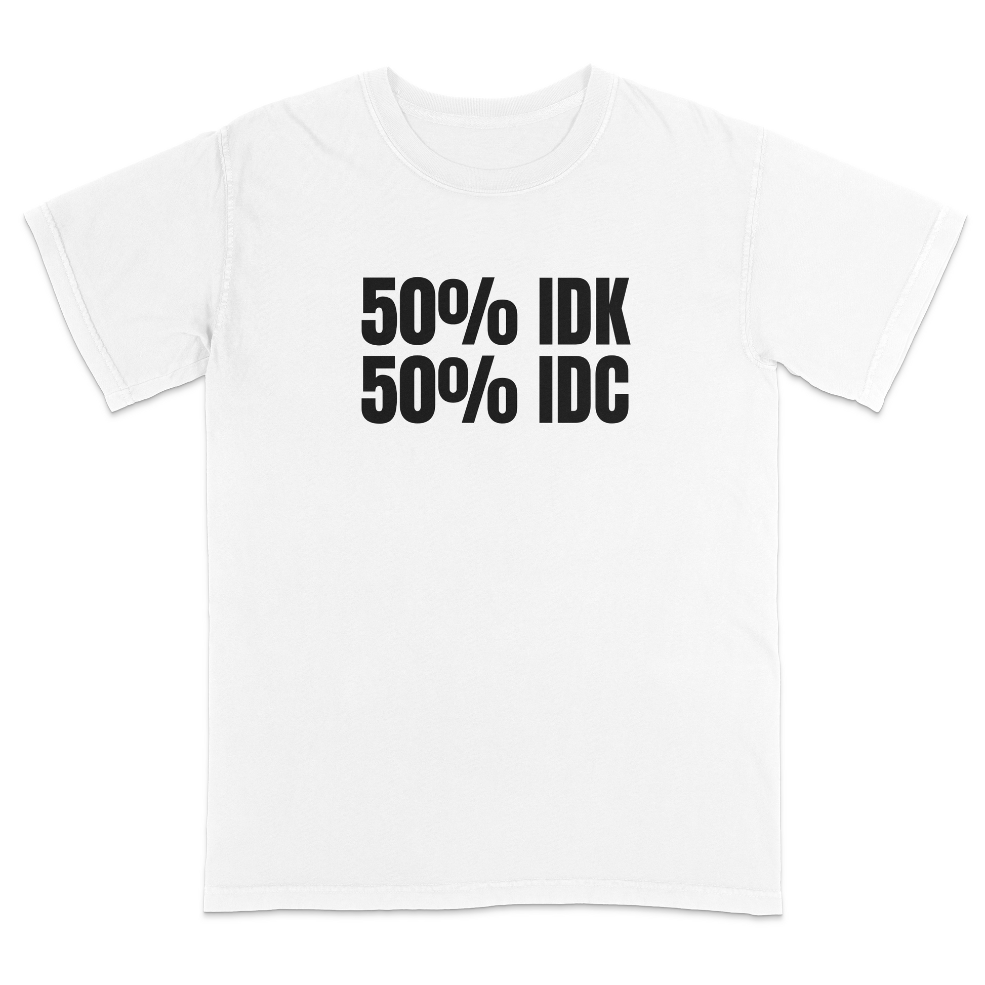 Front view of a white graphic T-shirt featuring the bold black text "50% IDK 50% IDC" centered on the chest. Displayed on a white background, highlighting the minimalist humorous design and high-contrast print.
