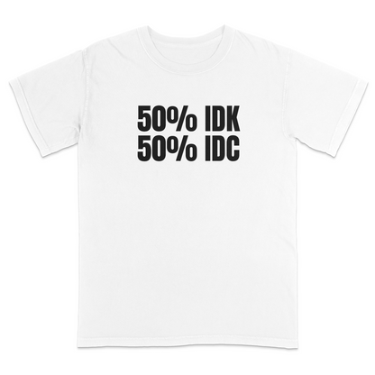 Front view of a white graphic T-shirt featuring the bold black text "50% IDK 50% IDC" centered on the chest. Displayed on a white background, highlighting the minimalist humorous design and high-contrast print.