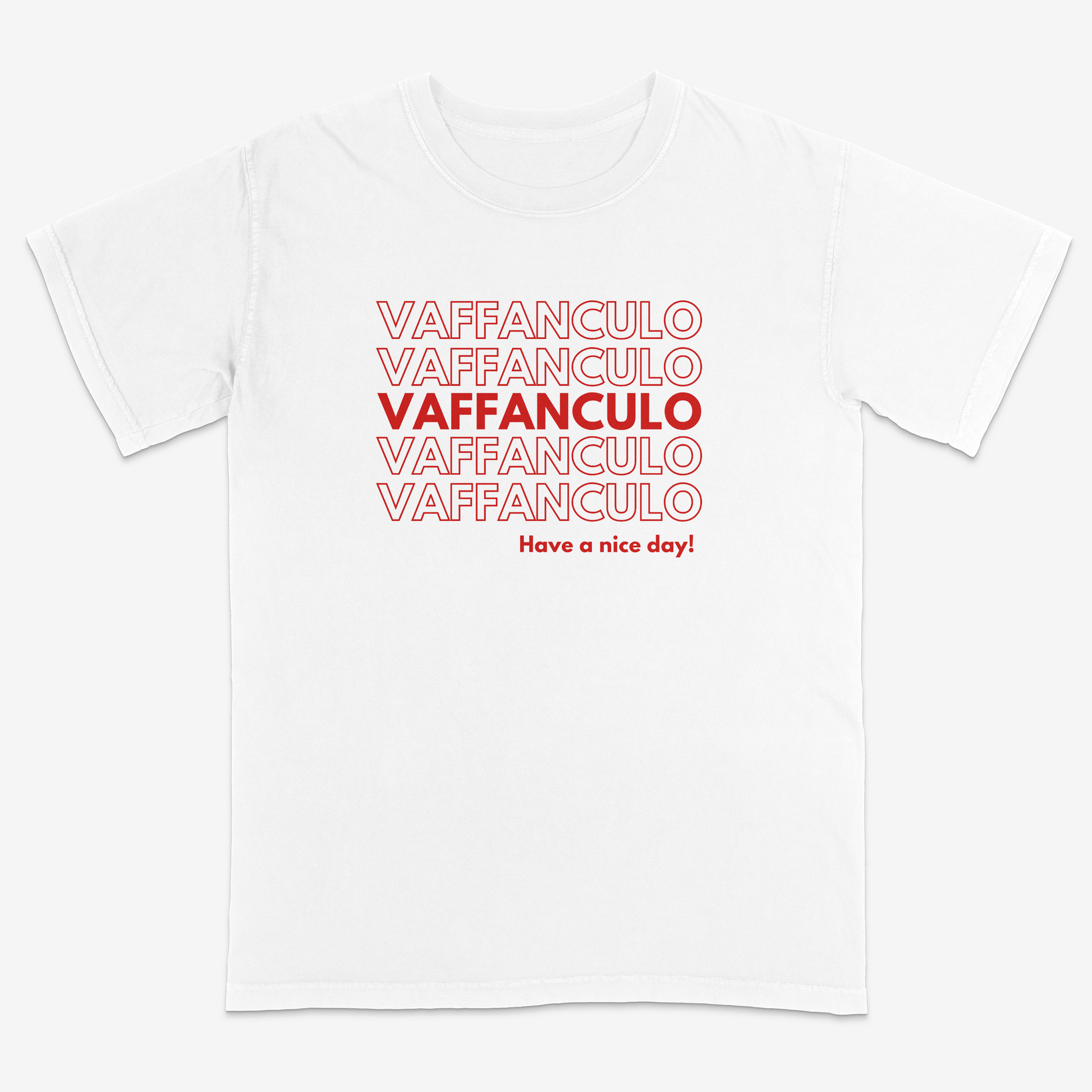 White t-shirt with red text 'VAFFANCULO' repeated multiple times and 'Have a nice day!' at the bottom on a white background.