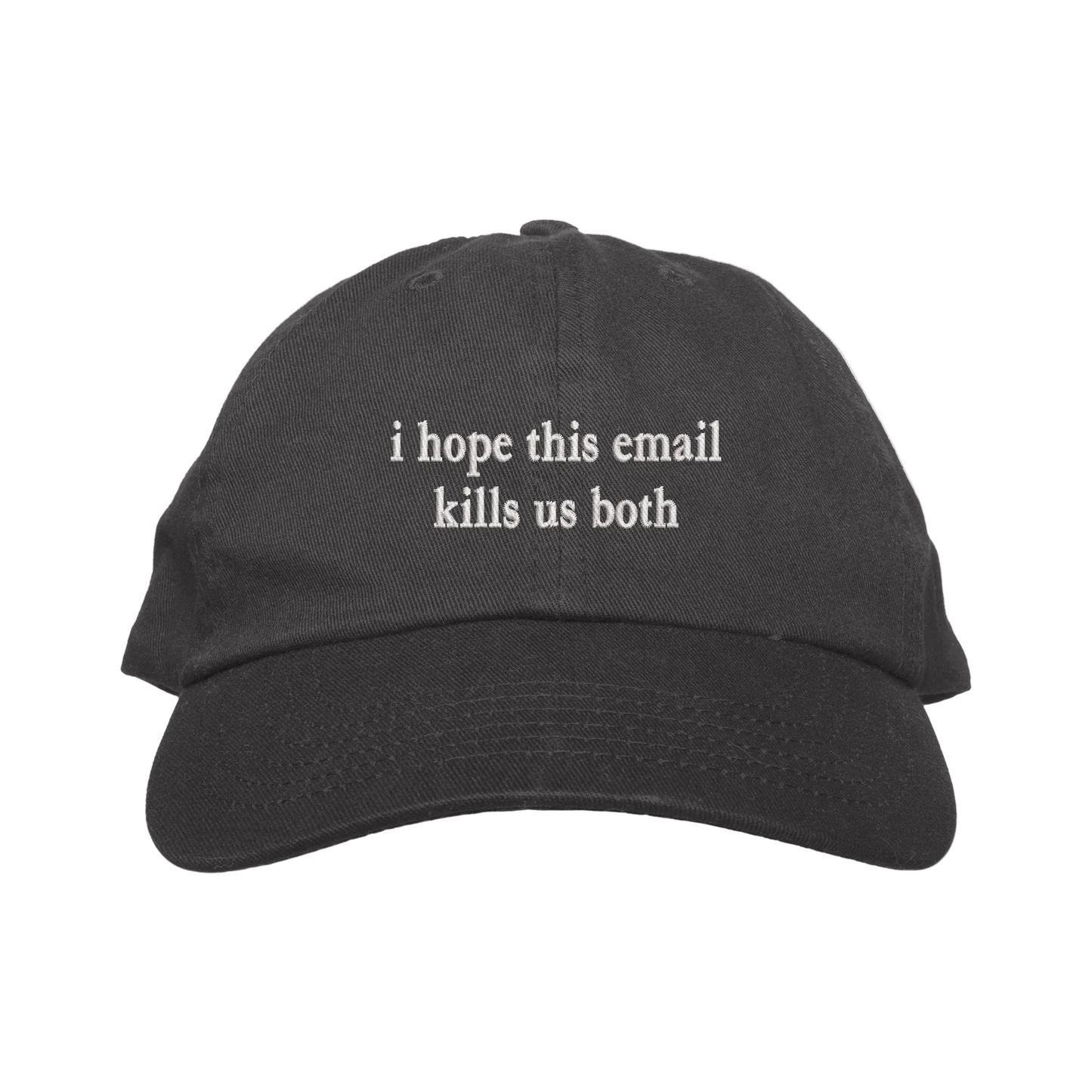 Black cap with text 'i hope this email kills us both' on a white background