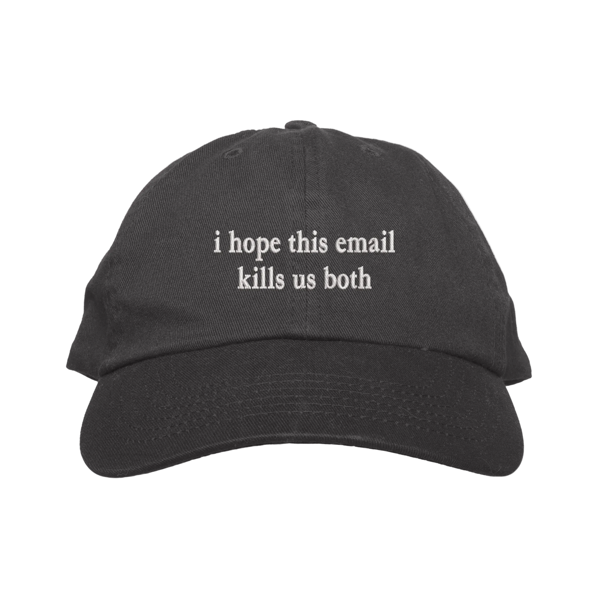 Black cap with text 'i hope this email kills us both' on a white background