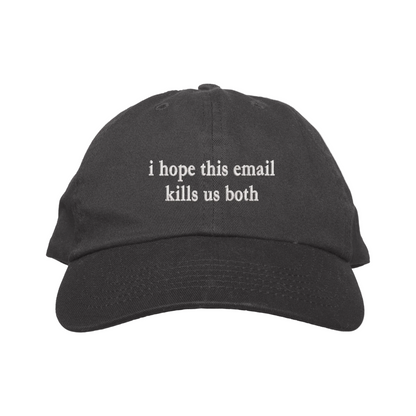 Black cap with text 'i hope this email kills us both' on a white background