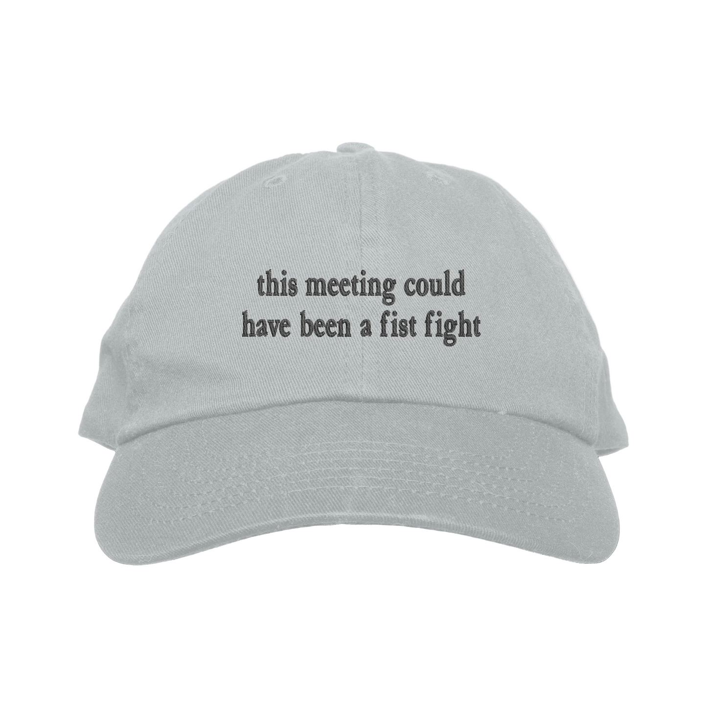 Gray cap with text 'this meeting could have been a fist fight' on a white background