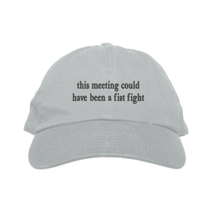 Gray cap with text 'this meeting could have been a fist fight' on a white background