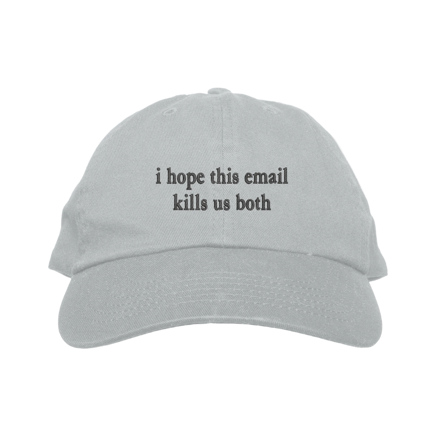 Gray cap with text 'i hope this email kills us both' on a white background