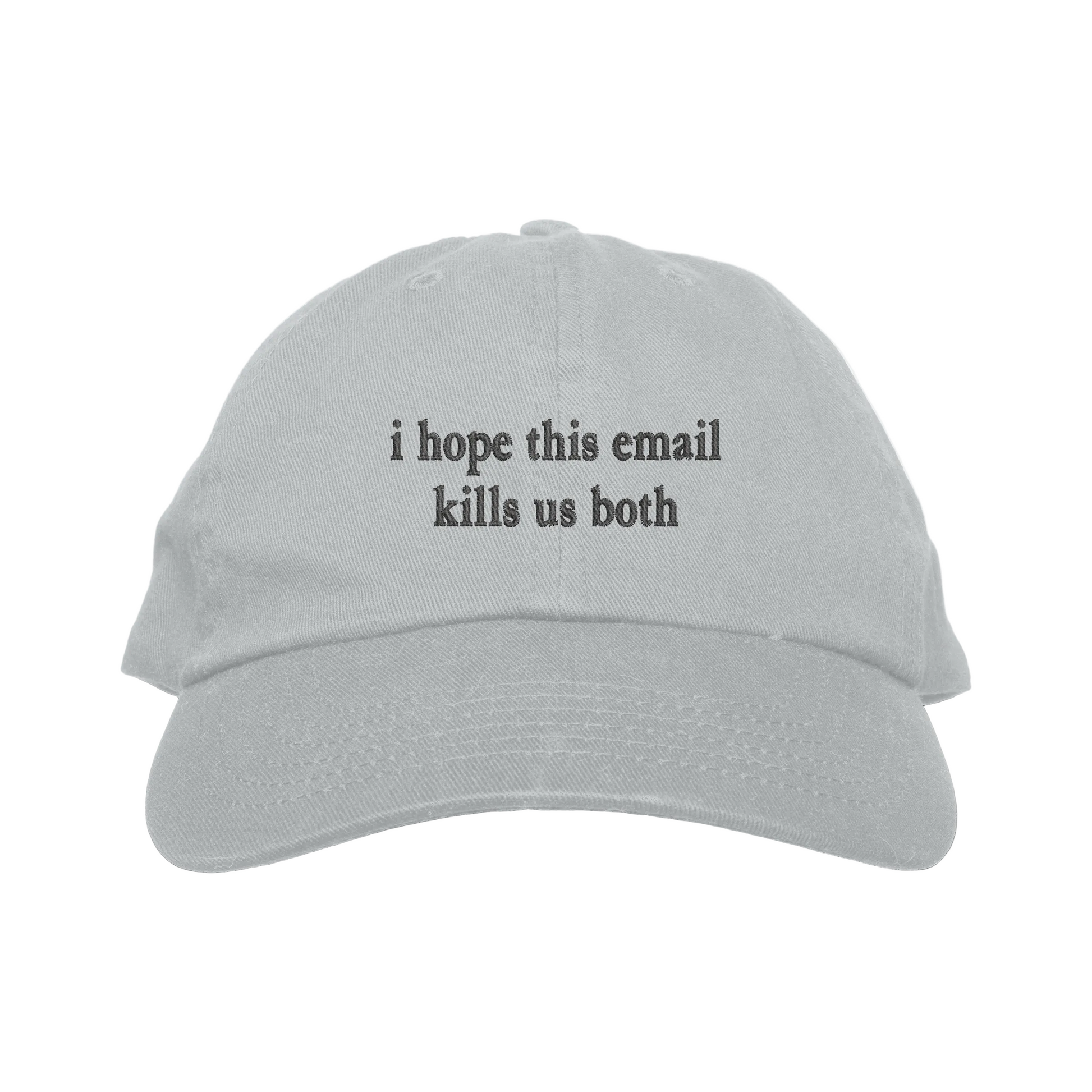 Gray cap with text 'i hope this email kills us both' on a white background