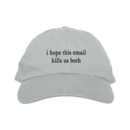 Gray cap with text 'i hope this email kills us both' on a white background