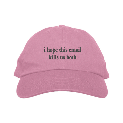 Pink cap with text 'i hope this email kills us both' on a white background